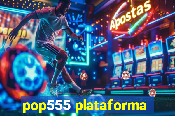 pop555 plataforma